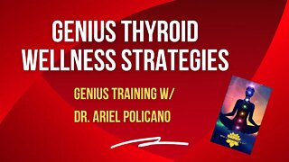 Thyroid Wellness Strategies - Genius Weekly Training with Dr. Ariel Policano