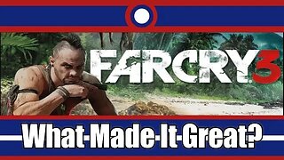 What Made Far Cry 3 Great?
