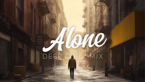 Alone | Deep Chill Mix