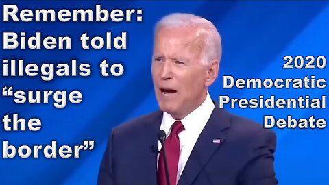 BIDEN TO ILLEGAL IMMIGRANTS: "SURGE THRO THE BORDER, I WILL MAKE SURE" [23SECS, REMINDER]