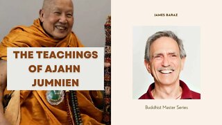 The Teachings of Ajahn Jumnien I James Baraz I Buddhist Masters