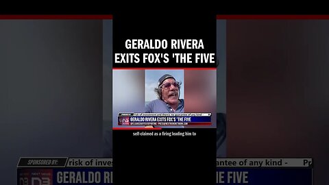 Geraldo Rivera Exits Fox's 'The Five'