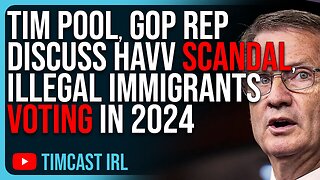 Tim Pool, GOP Rep Discuss HAVV SCANDAL, Illegal Immigrants Voting In 2024