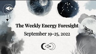 The Weekly Energy Foresight for September 19-25, 2022