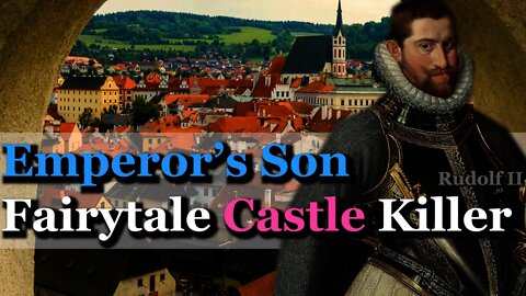 How Habsburg Emperor's Son became a Castle Killer? | Cesky Krumlov History