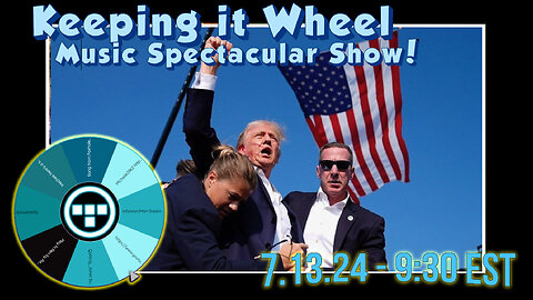 🚨Keeping it Wheel!- Music Spectacular Show! 7.13.24 - 9:30 EST🚨