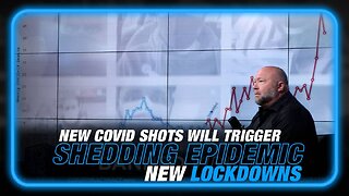 Alex Jones Prediction: New COVID Shots will Trigger Shedding Epidemic/New Lockdowns