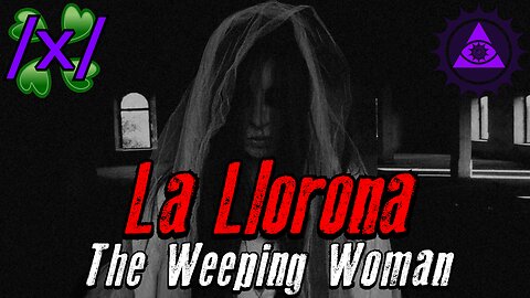 La Llorona: The Weeping Woman | 4chan /x/ Paranormal Greentext Stories Thread