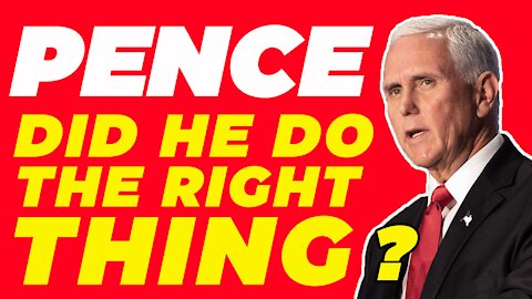 Did MIKE PENCE make a MISTAKE when HE REFUSED to REJECT ELECTORS VOTES?