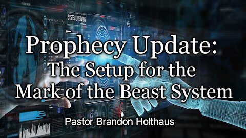 Prophecy Update - The Setup for the Mark of the Beast System