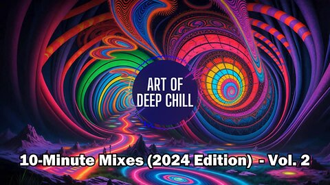 Art of Deep Chill: 10-Minute Mixes (2024 Edition) - Vol. 2