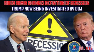 Biden Admin Changes Definition of Recession To Avoid Recession | DOJ Investigating Trump | Ep 432