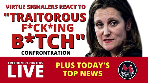 Chrystia Freeland "Traitorous B*ITCH" Confrontation Update: Live Coverage