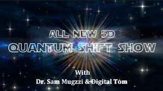 The New 5D "Quantum Shift Show" with Dr. Sam Mugzzi & Digital Tom