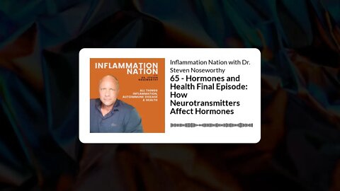 Inflammation Nation with Dr. Steven Noseworthy - 65 - Hormones and Health Final Episode: How...