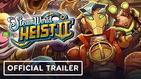 SteamWorld Heist 2 - Official Launch Trailer