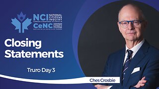 Ches Crosbie - Truro, Nova Scotia - Day 3 Closing Statements - Mar 18, 2023