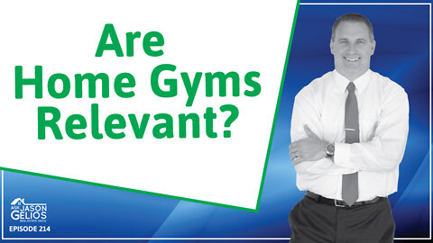 Are Home Gyms Relevant? | Ep. 214 AskJasonGelios Real Estate Show