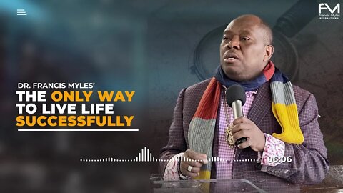 The Only Way to Live Life Successfully | Dr. Francis Myles