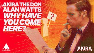 Alan Watts & Akira The Don - WHY HAVE YOU COME HERE | Music Video | WATTSWAVE