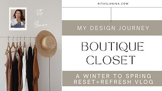 My Journey to a Boutique Closet Design | A Winter to Spring Reset + Refresh Vlog