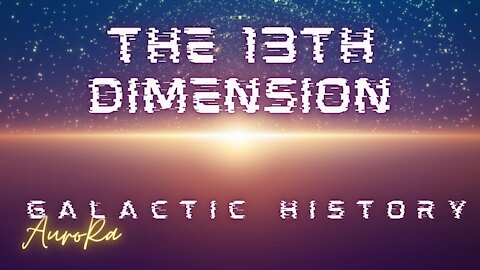 Galactic History | The Collective of the 13th Dimension
