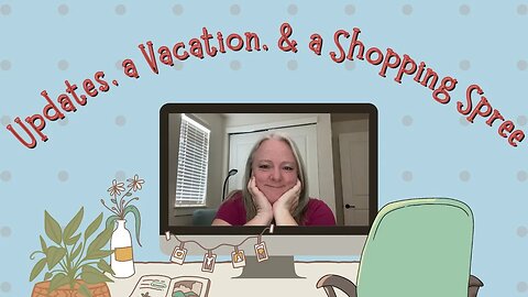 An Update, A Vacation & a Shopping Spree