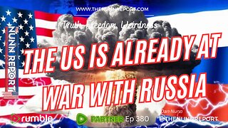 Ep 380 US Already At War With Russia! | The Nunn Report w/ Dan Nunn