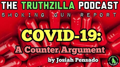 Truthzilla Podcast #052 - COVID-19: A Counter Argument - Josiah Pensado