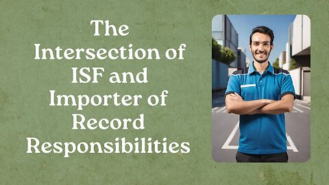 Legal Frameworks Unveiled: Understanding ISF and Importer of Record Dynamics