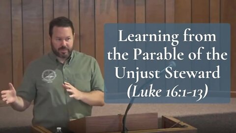 Learning from the Parable of the Unjust Steward (Luke 16:1-13)
