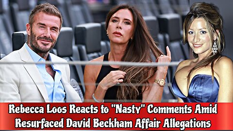 Rebecca Loos David Beckham affair allegations Resurfaced affair allegations