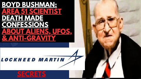 Boyd Bushman Area 51 Scientist Before Death Made Confessions About Aliens, UFOs, & Anti Gravity