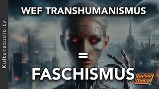 WEF - TRANSHUMANISMUS - FASCHISMUS@Kulturstudio🙈🐑🐑🐑 COV ID1984