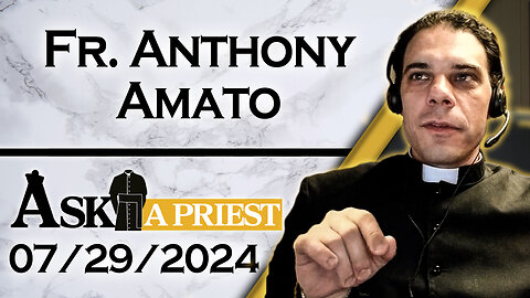 Ask A Priest Live with Fr. Anthony Amato - 7/29/24