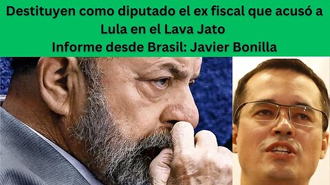 Destituido como diputado el ex fiscal que acusó a Lula Da Silva en el Lava Jato