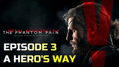 METAL GEAR SOLID V: THE PHANTOM PAIN | EPISODE 3 A HERO'S WAY