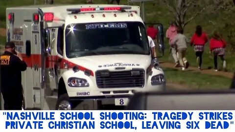 "Nashville School Shooting: Tragedy Strikes Private Christian School, Leaving Six Dead"