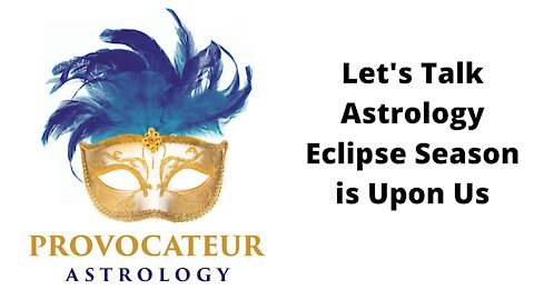 Let's Talk Astrology - Eclipse Season is Upon Us