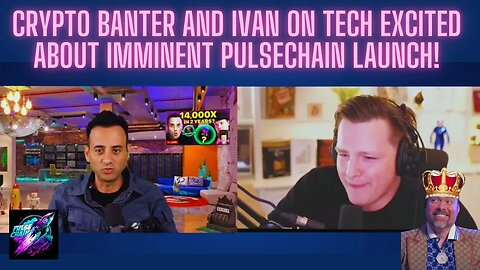 CRYPTO BANTER And IVAN ON TECH Excited About Imminent PULSECHAIN Launch!