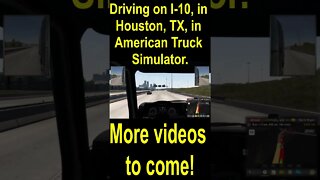 Driving on I-10, in Houston, TX, in American Truck Simulator
