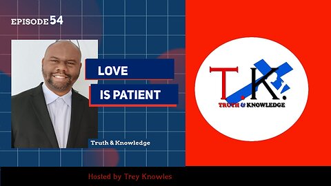 Love is Patient | Truth & Knowledge | Trey Knowles