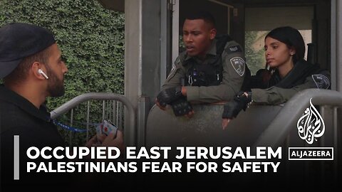 Palestinians fear for safety amid Israeli restrictions in occupied East Jerusalem