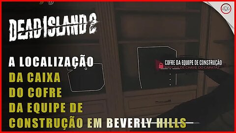 Dead Island 2, A localização da caixa do cofre da equipe de construção em Beverly Hills | Super-Dica