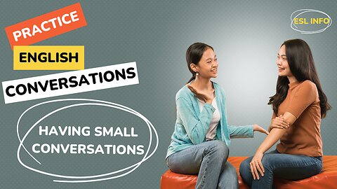 Having Small Conversations || ESL Conversation Practice || Speaking Practice || Improve Fluency