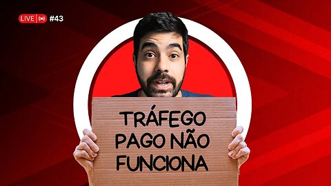 LIVE 43 - Tráfego Pago Não Funciona