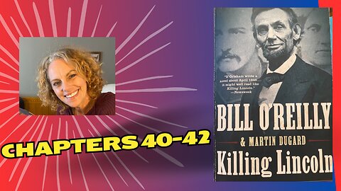 Killing Lincoln: TSATCAF CHAPTERS 40-42 by Bill O'Reilly & Martin Dugard