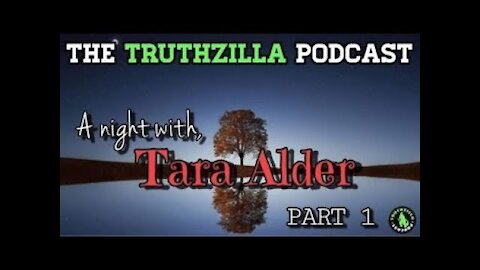 Truthzilla Bonus #45 - A Night With Tara Alder - Part 1