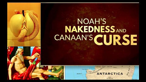 Atlantis Antarctica Tartaria Mandela Effect Naked Noah Canaan Curse Seed Of Cain Eve Satan Snake Sex