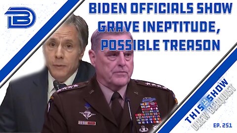 Tony Blinken Not Sure Who Was Killed in Drone Strike | General Milley Needs To Be Removed | Ep 251